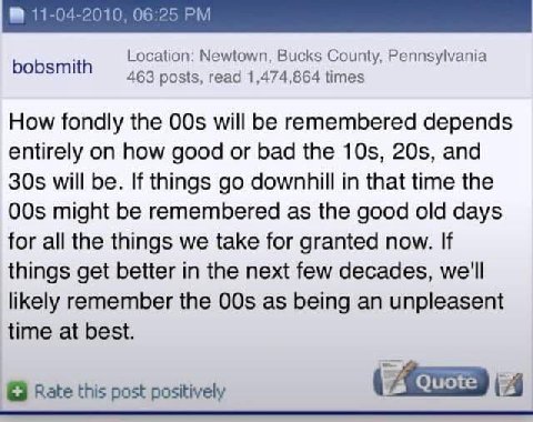 bobsmith Location: Newtown, Bucks County, Pennsylvania 463 posts, read 1,474,864 times How fondly the will be remembered depends entirely on how good or bad the and will be. If things downhill in that