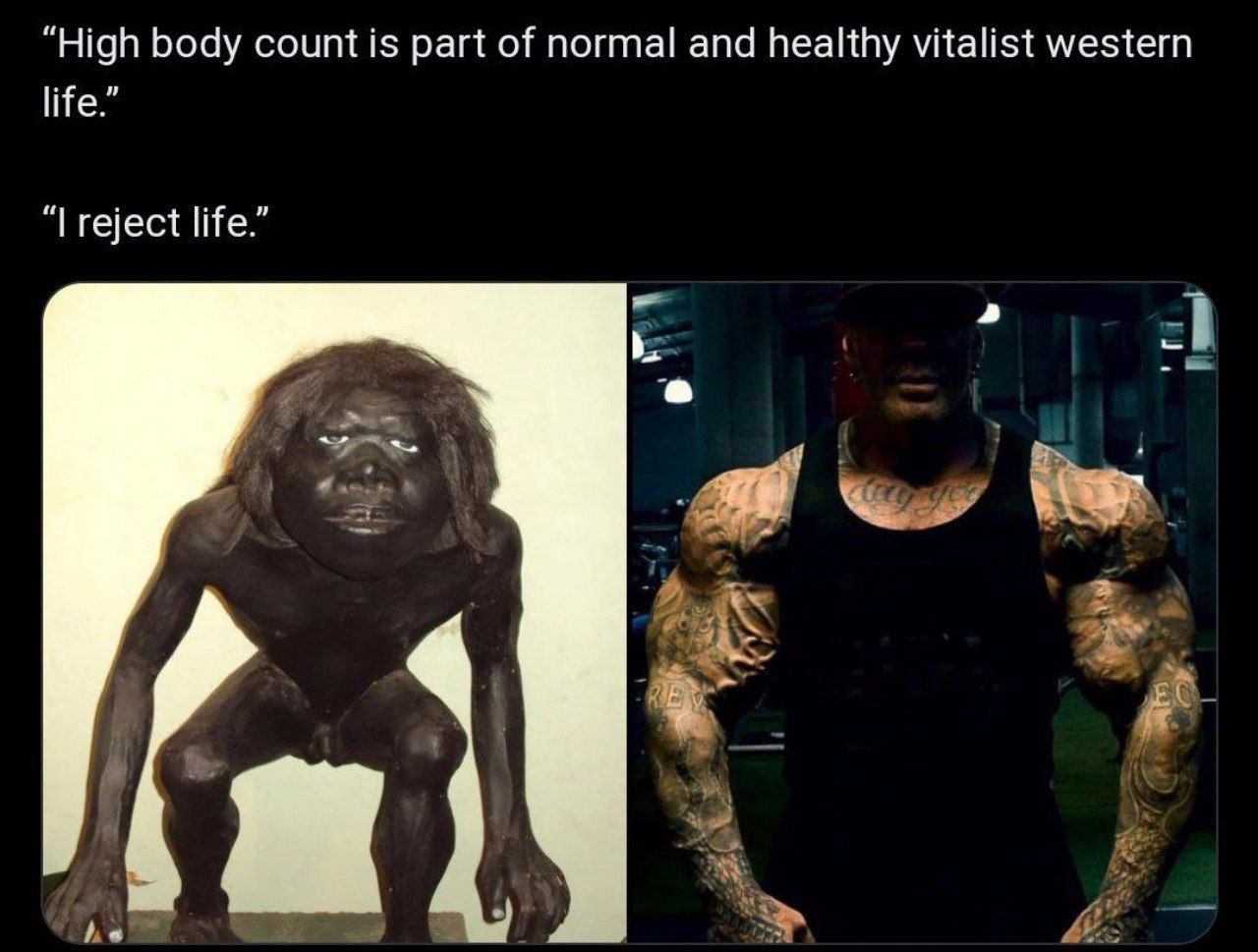 “High body count is part of normal and healthy vitalist western life.” reject life.” a