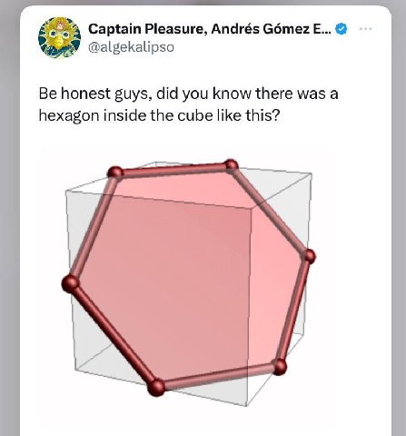 Captain Pleasure, Andrés @algekalipso Be honest guys, did you know there was a hexagon inside the cube like this?