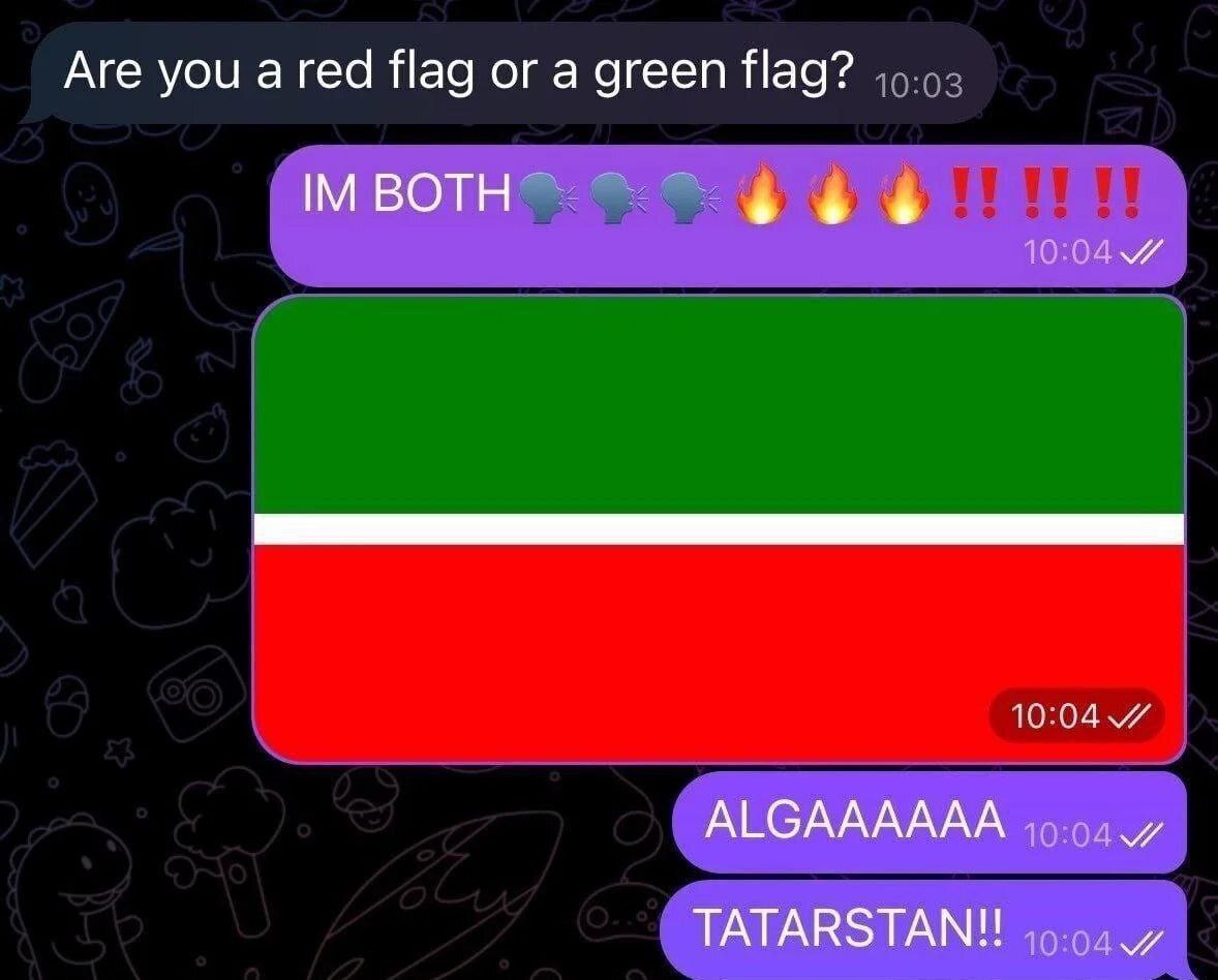 Are you a red flag or a green flag? BOTH 10:04 ALGAAAAAA ТАТАВЗТАМИ