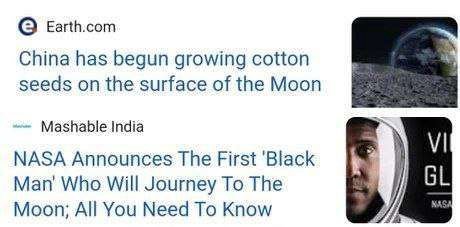 Earth.com China has begun growing cotton seeds on the surface of the Moon Mashable India NASA Announces The First ‘Black Man’ Who Will Journey To The Moon; All You Need To Know
