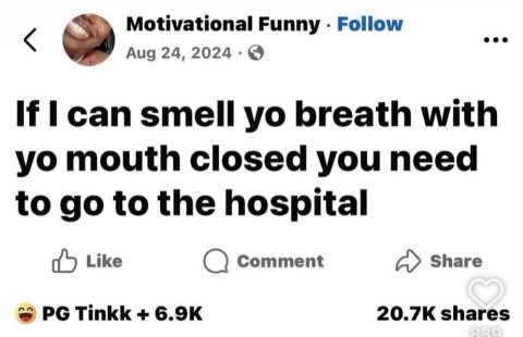 Motivational Funny Follow Aug 24, 2024 №1 сап smell breath with mouth closed you need to to the hospital Like Comment Share Tinkk shares