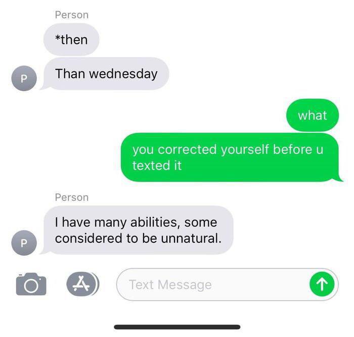 Person *then о Than wednesday you corrected yourself before texted it Person have many abilities, some о considered to be unnatural.