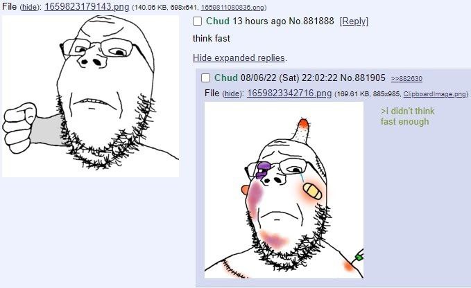 File (hide): 1659823179143 png (140.06 Chud 13 hours ago No.881888 [Reply] think fast У Hide expanded replies. Chud 08/06/22 (Sat) 22:02:22 No.881905 File (hide): (160.61 Clipboardimage.ong) У >i didn