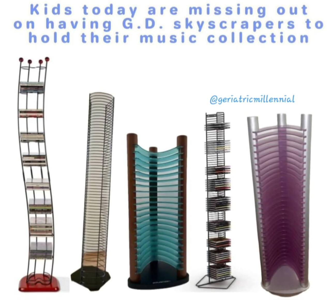Kids today are missing out on having skyscrapers to hold their music collection @geriatricmillennial