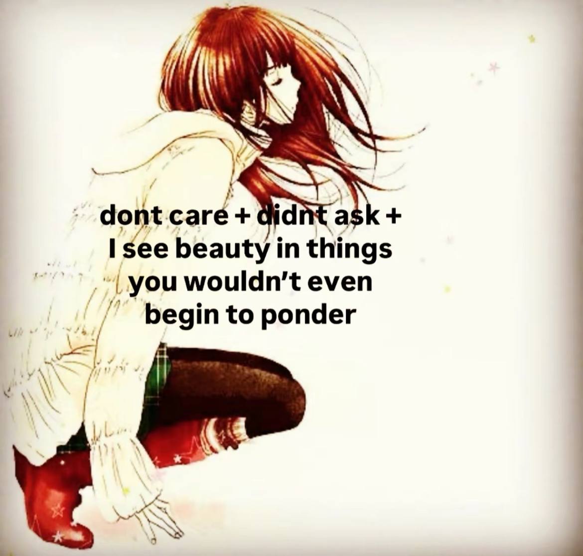 dont care didnt ask see beauty in things you even begin to ponder 7