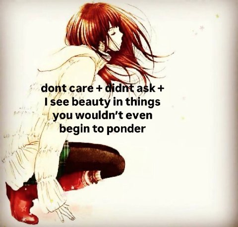 dont care didnt ask see beauty in things you even begin to ponder 7