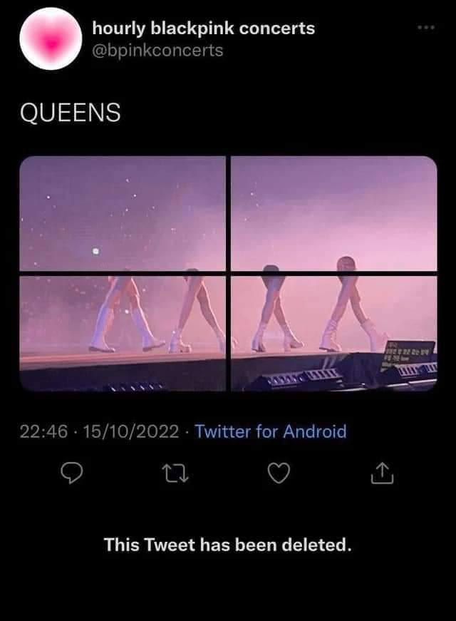 hourly blackpink concerts @bpinkconcerts QUEENS 22:46 15/10/2022 Twitter for Android This Tweet has been deleted.