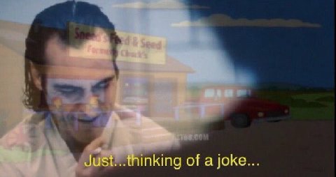 Just... thinking of a joke