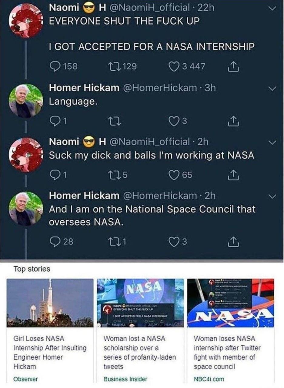 Naomi EVERYONE SHUT THE FUCK UP {GOT ACCEPTED FOR A NASA INTERNSHIP Homer Hickam `Я Language. Naomi Suck my dick and balls working at NASA Нотег Hickam “3 And Гат the National Space Council that overs