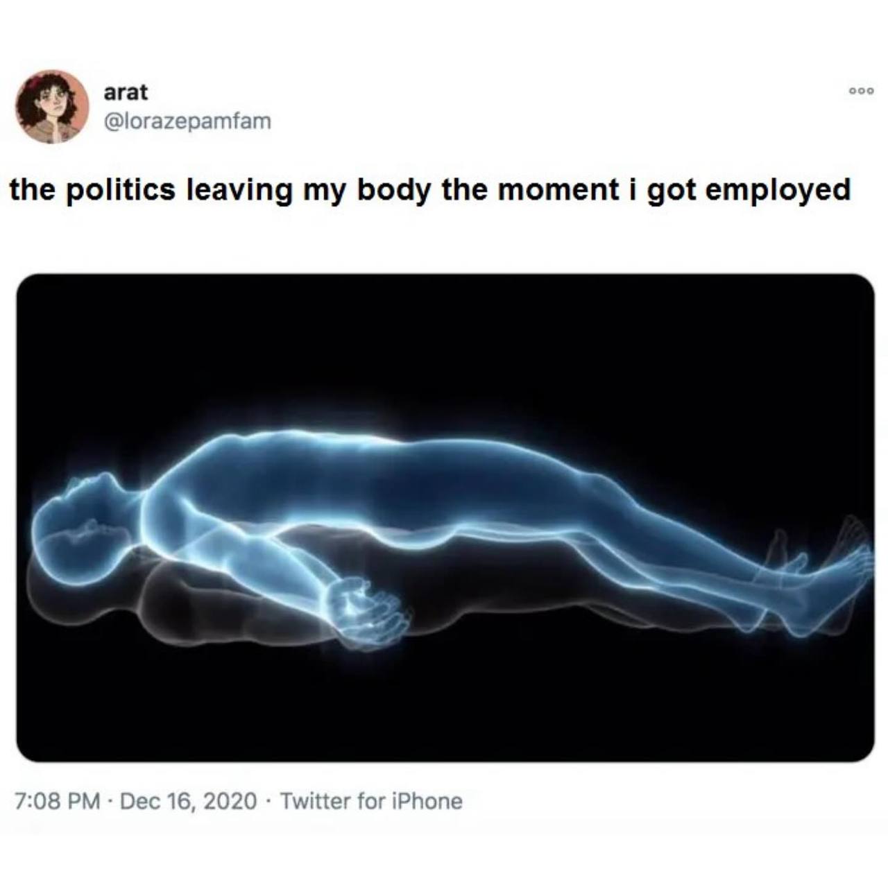 arat 4 @lorazepamfam the politics leaving my body the moment i got employed 7:08 Dec 16, 2020 Twitter for iPhone