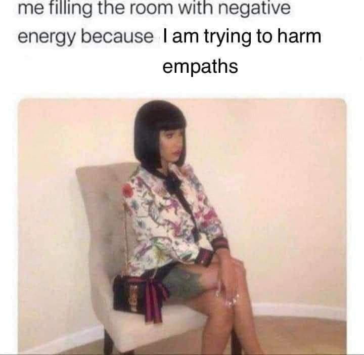 me пшпа the room with negative energy because trying to harm empaths