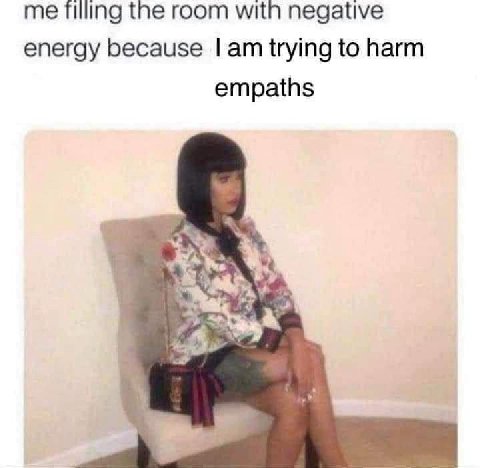me пшпа the room with negative energy because trying to harm empaths