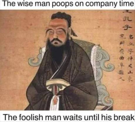 The wise man poops company time и The foolish man waits until his break