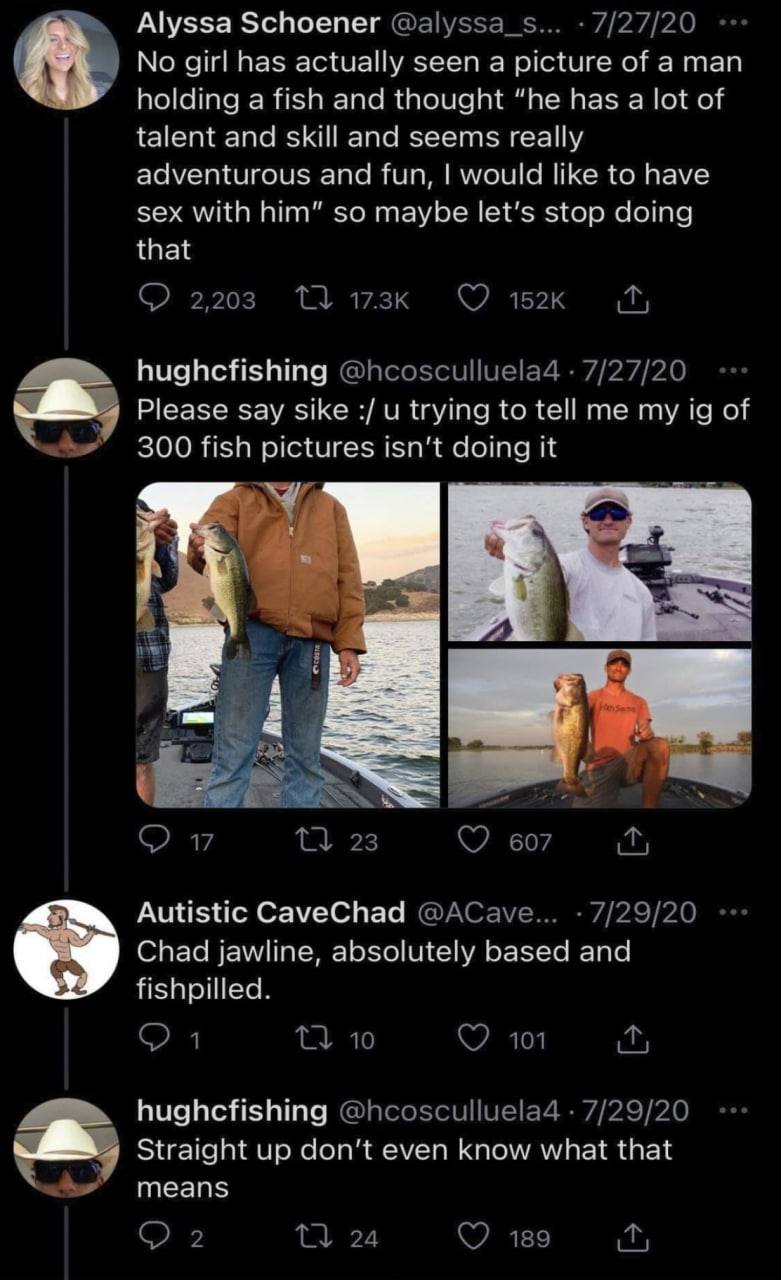 Alyssa Schoener No girl has actually seen a picture of aman к holding а fish and thought “he has а lot of talent and skill and seems really adventurous and fun, would like to have sex with him” so may