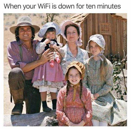 When your WiFi is down for ten minutes А 7
