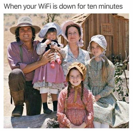 When your WiFi is down for ten minutes А 7
