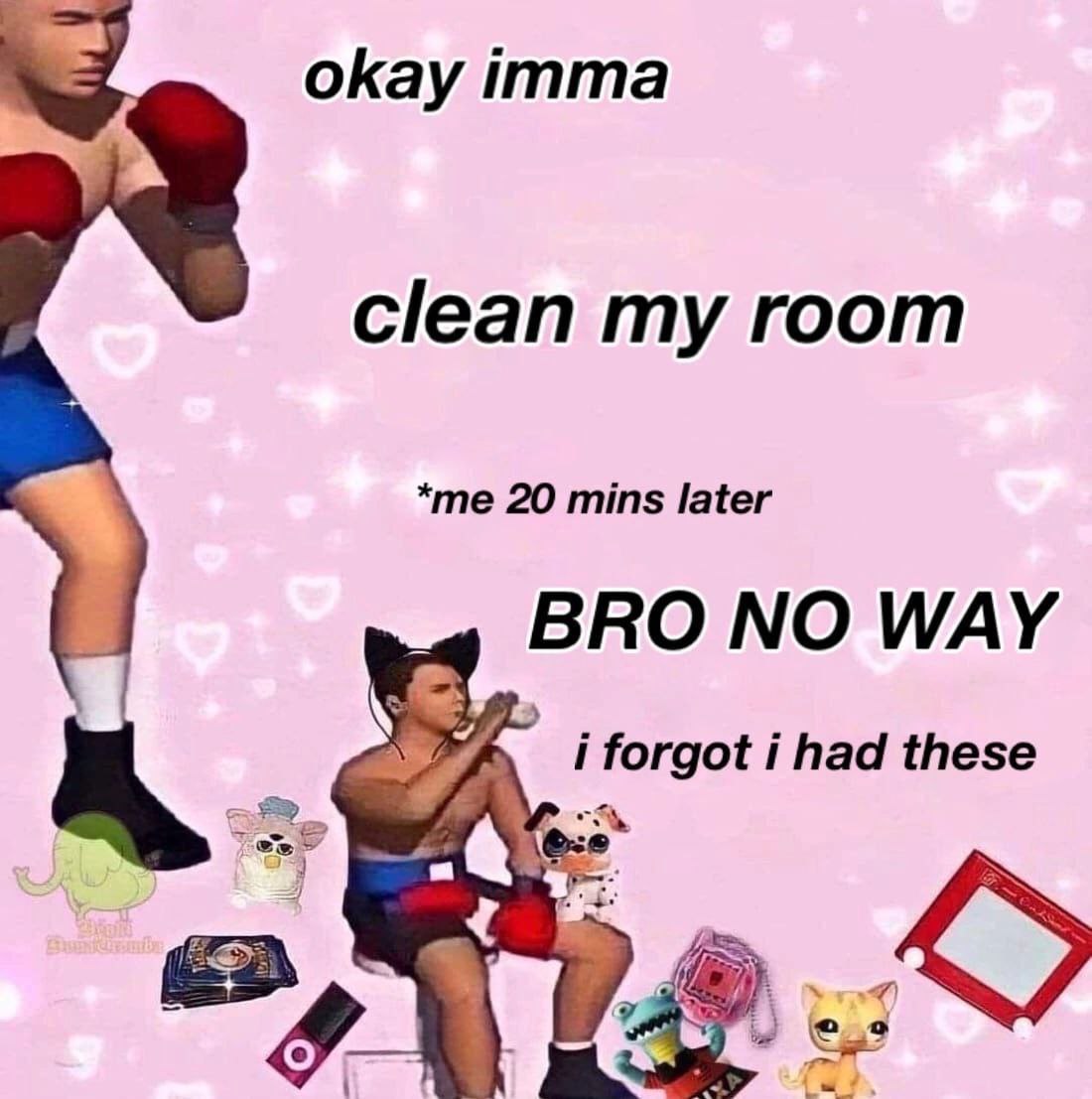 okay imma clean my room *me 20 mins later WAY a i forgot i had these