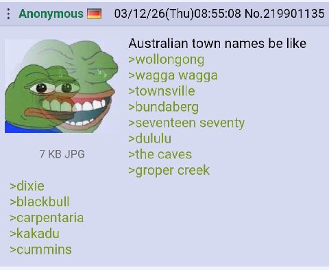 Anonymous 03/12/26(Thu)08:55:08 No.219901135 Australian town names be like >wollongong wagga >townsville >seventeen seventy >dululu 7 JPG >the caves >groper creek >dixie >blackbull >carpentaria >kakad