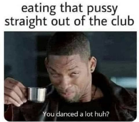 eating that pussy straight out of the club You danced a lot huh?