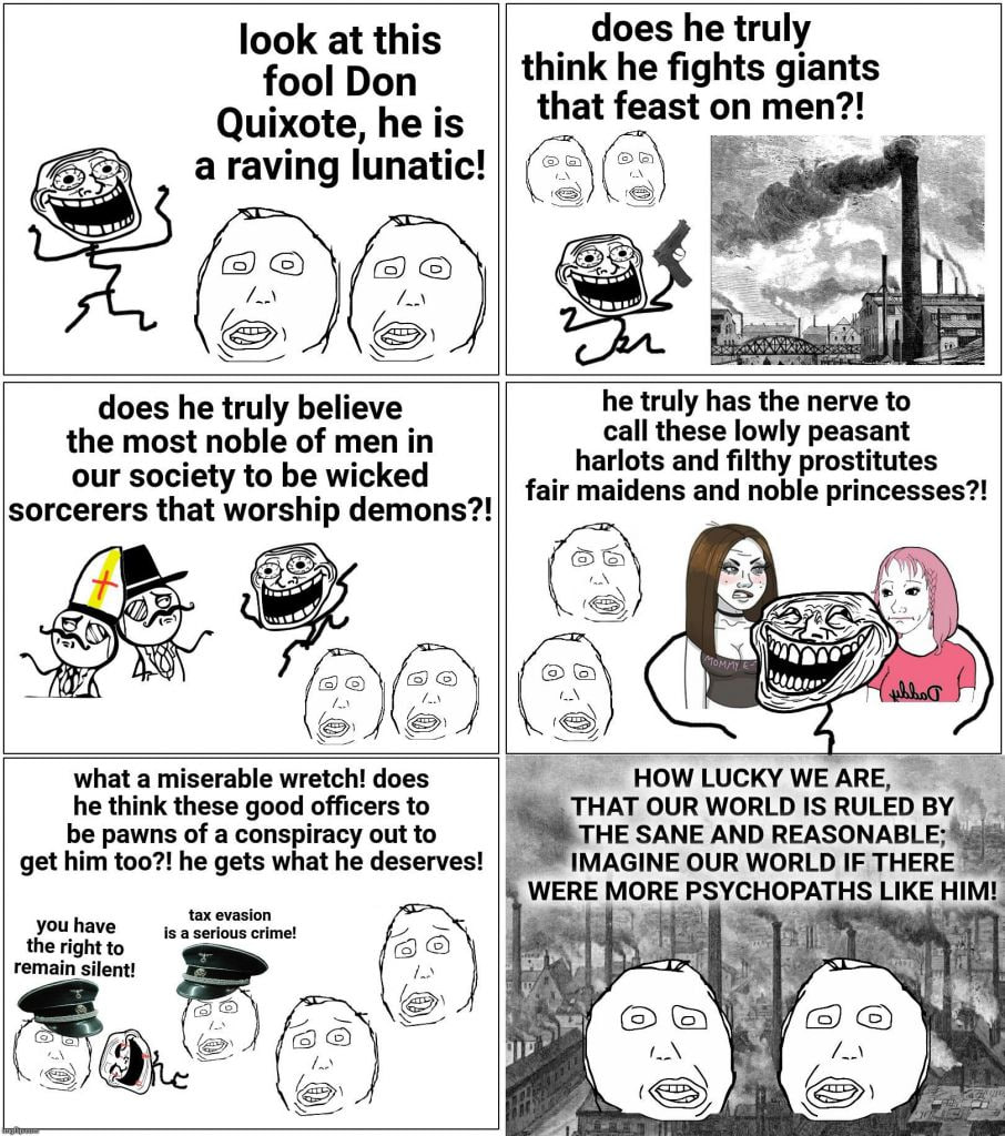 look at this does he truly fool Don think he fights giants Quixote, he is that feast on men?! araving lunatic! Gal does he truly believe he truly has the nerve to the most noble of men in arlots and f