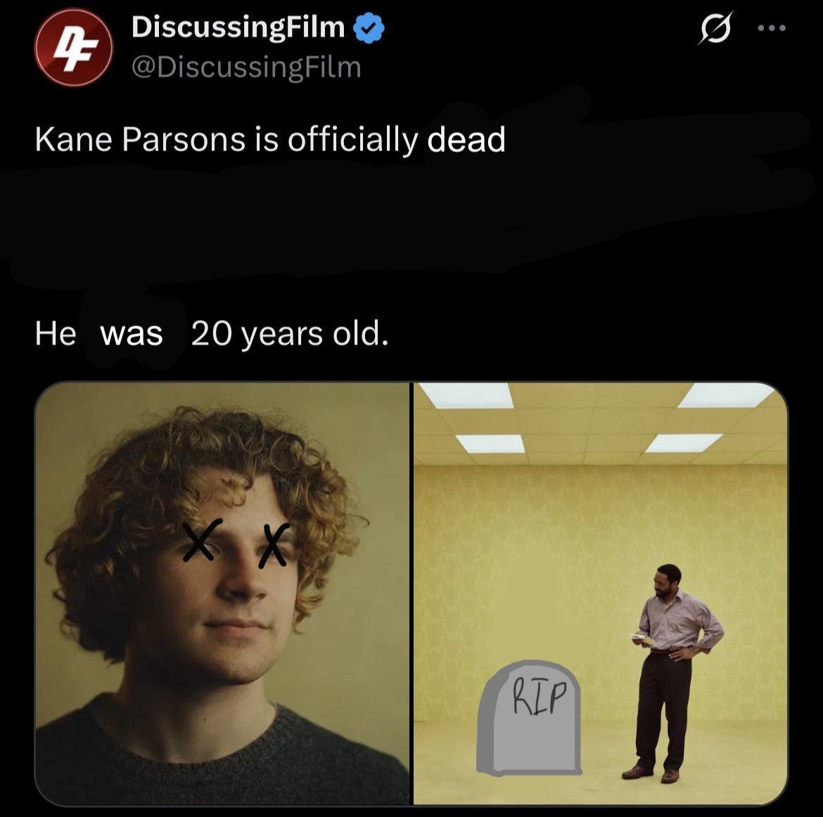 DiscussingFilm @DiscussingFilm Kane Parsons is officially dead He was 20 years old.