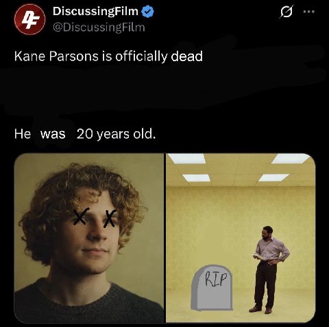 DiscussingFilm @DiscussingFilm Kane Parsons is officially dead He was 20 years old.