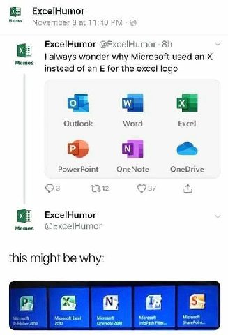 ExcelHumor Memos November 8 11:40 ExcelHumor @ExcelHumor- always wonder why Microsoft used an instead of an for the excel logo Outlook Word Excel PowerPoint OneNote OneDrive a 1 1 13 ExcelHumor Memes 
