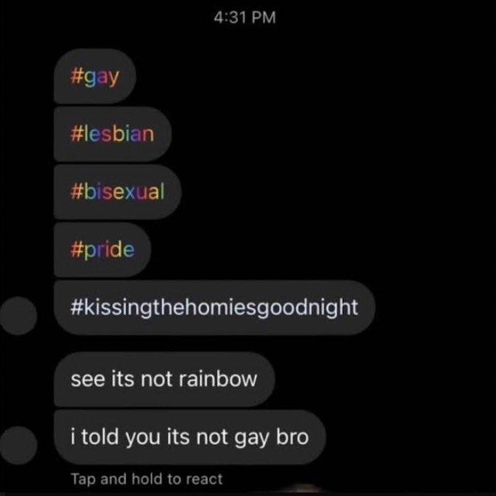 4:31 #дау #lesbian #bisexual #pride #kissingthehomiesgoodnight see its not rainbow i told you its not gay bro Tap and hold to react