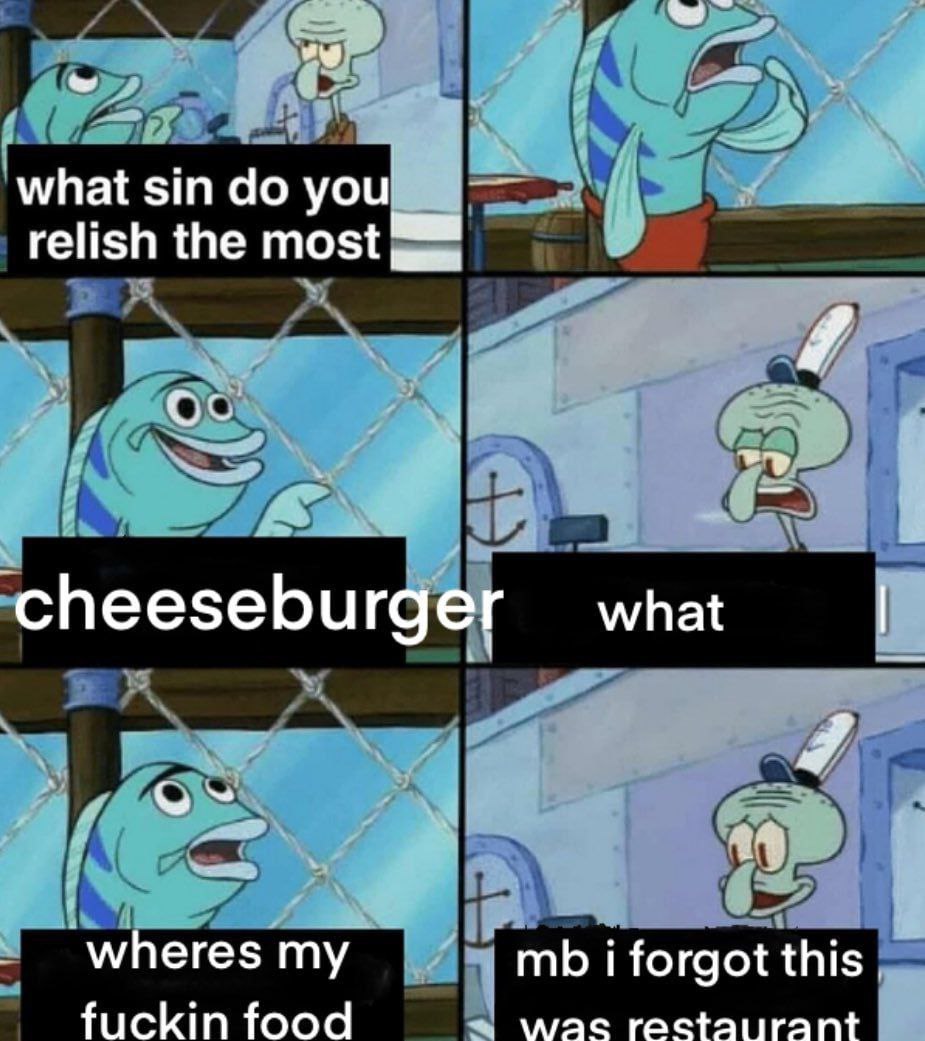 what sin relish the most 2 cheeseburger 4 4 мпегезту forgot fuckin food was rectaurant