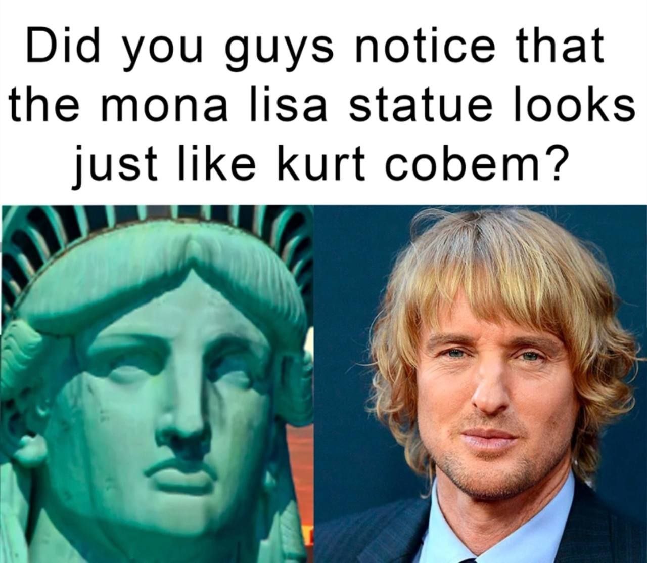 Did you guys notice that the mona lisa statue looks just like kurt cob 7)