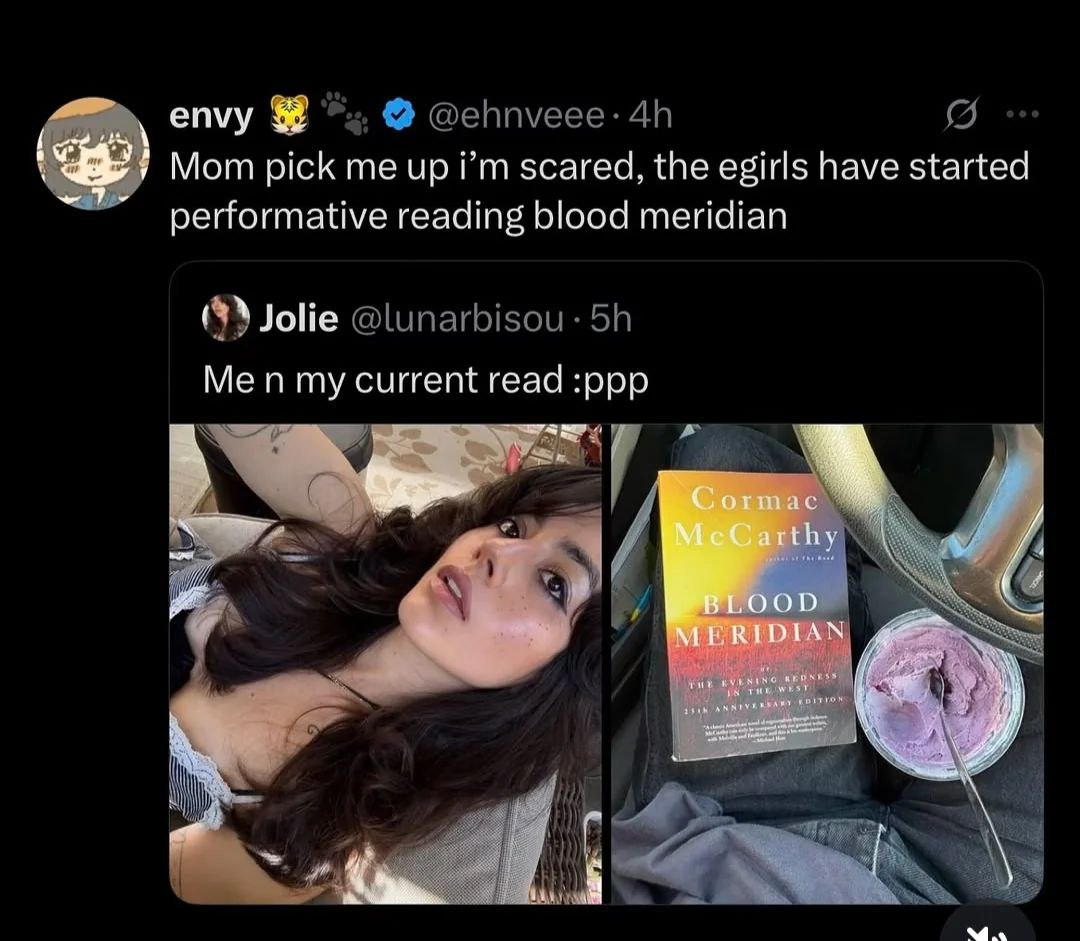 envy Mom pick me up scared, the egirls have started performative reading blood meridian Jolie Men my current read :ppp rthy ООО a i