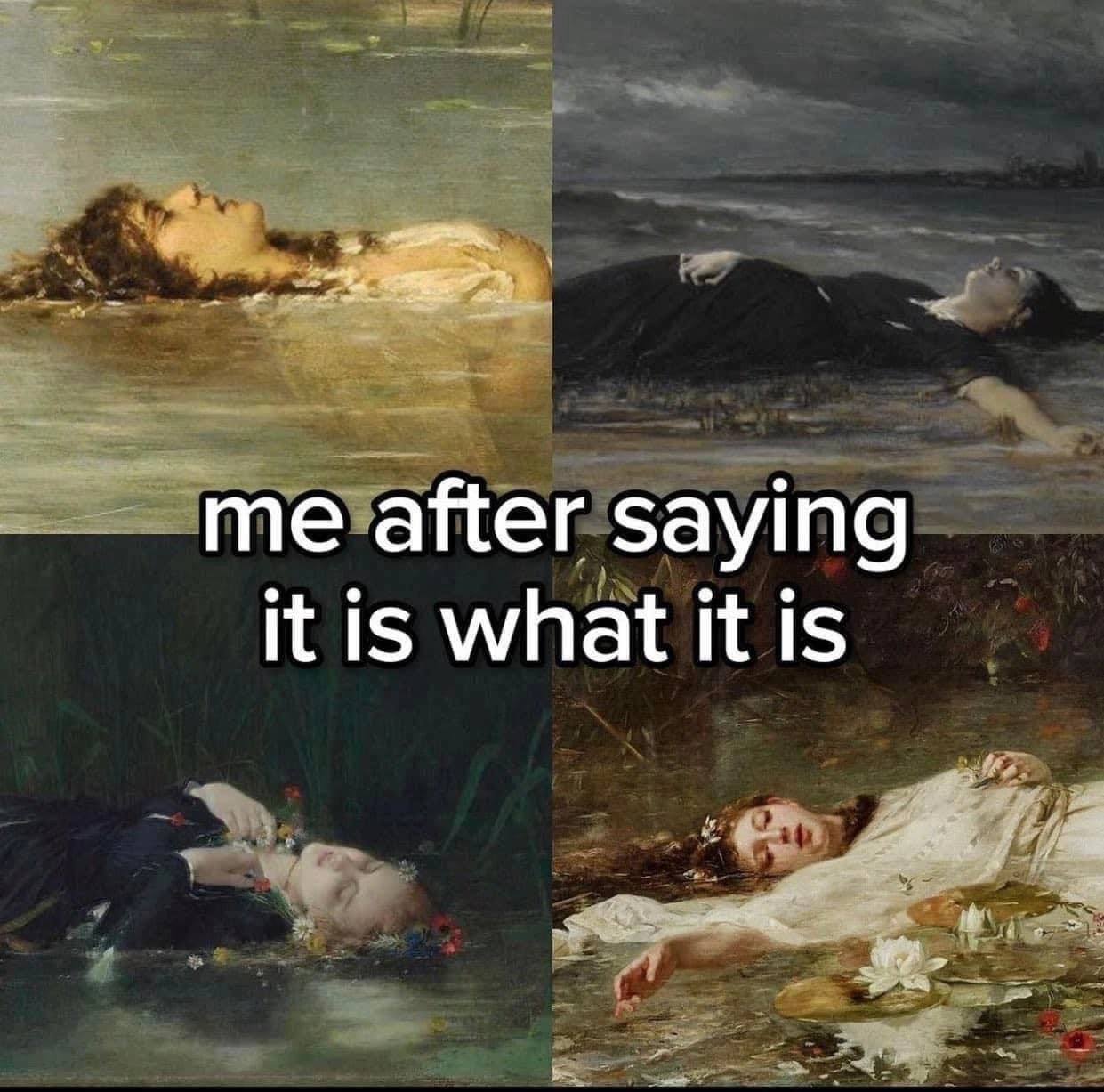 me after saying it is what it is