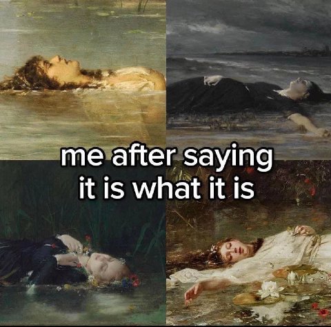 me after saying it is what it is