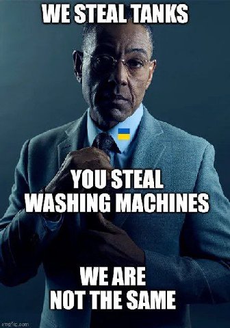 WE STEAL TANKS YOU STEAL WASHING MACHINES WE ARE NOT THE SAME