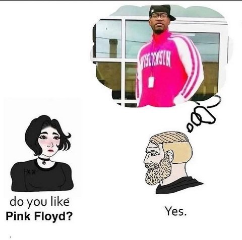 Pink Floyd? you like Yes.