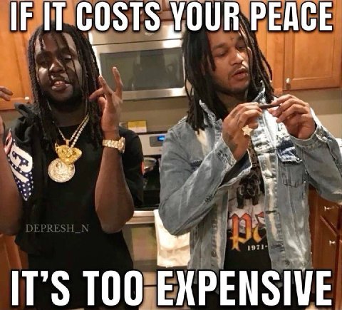 IF IT COSTS YOUR PEACE IT’S TOO EXPENSIVE