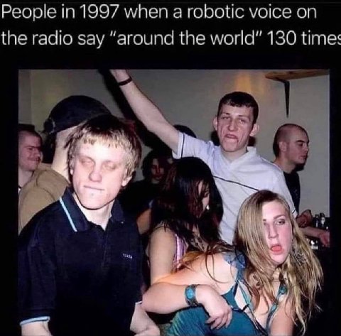 People in 1997 when а горойс voice on the say “around the world” 130 tines