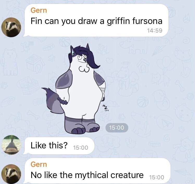 Сет Fin can you draw а griffin fursona 14:59 1% 5 Like this? 15:00 Gern No like the mythical creature