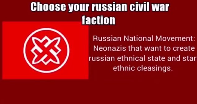 Choose your russian civil war faction Russian National Movement: Neonazis that want to create russian ethnical state and star ethnic cleasings.
