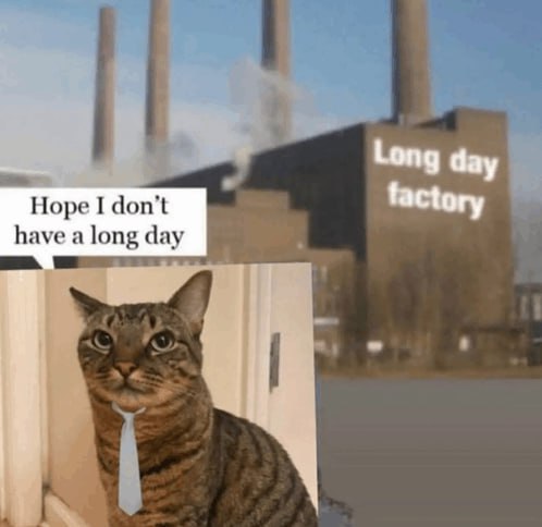 Long day Hope I don’t have a long day