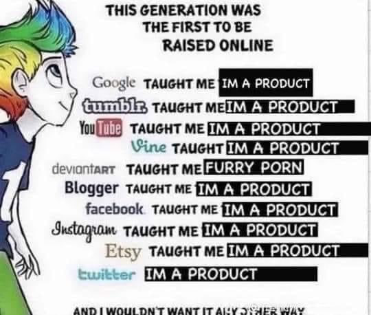 THIS GENERATION WAS THE FIRST TO BE RAISED ONLINE Google TAUGHT ME taucut А PRODUCT TAUGHT deviantart TAUGHT Blogger TAUGHT facebook TAUGHT ME TAUGHT ME Etsy TAUGHT ME twitter AND TWANTIT