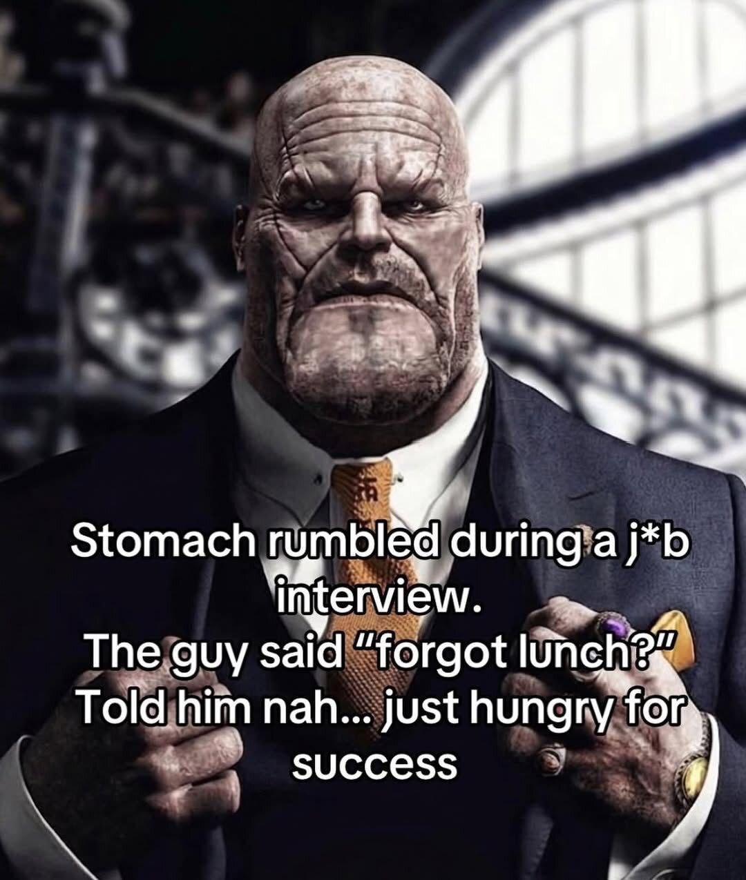 Stomach rumbled ‘interview. The guy said "forgot lunch% Told him nah.. Just hungry success у