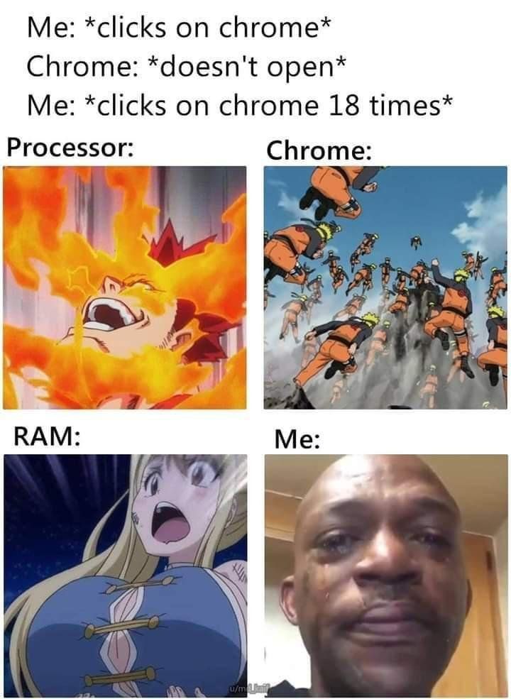 *clicks chrome* Chrome: *doesn't ореп* Me: *clicks on chrome 18 times* Processor: rome: we КАМ: if