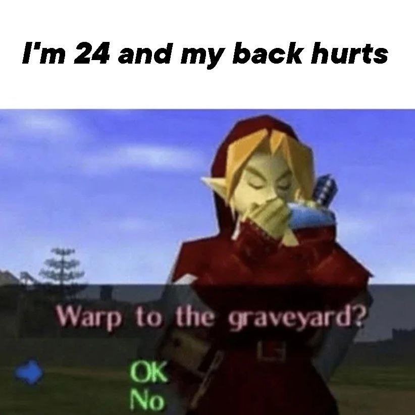 24 and my back hurts Warp to the graveyard? No