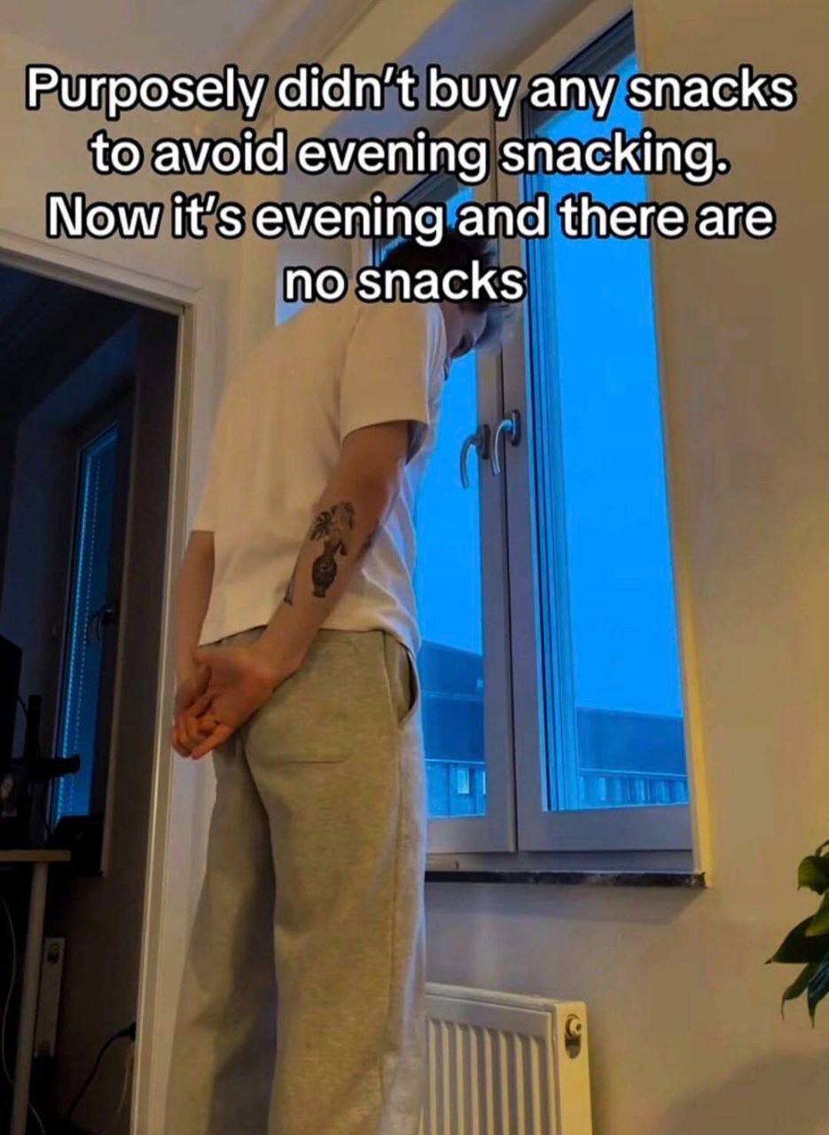 Purposely buy any snacks to avoid evening snacking. Now it’s evening and there are no snacks