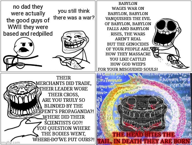 BABYLON they still think were actually BABYLON, BABYLON ere was a War? VANQUISHES THE EVIL the good guys of WWII they were FALLS AND BABYLON based and redpilled RISES, THE WARS AREN'T REAL BUT THE GEN