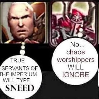 chaos TRUE worshippers SERVANTS OF WILL] HE IMPERIUM IGNORE WILL TYPE SNEED