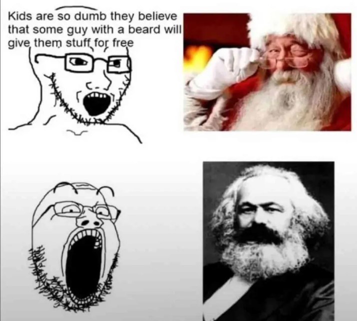 Kids are so dumb they believe that some guy with a beard will give them stuff for free с.) 4 ase’