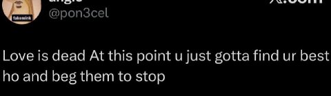 7 Love is dead At this point и just gotta find best по and beg them to stop